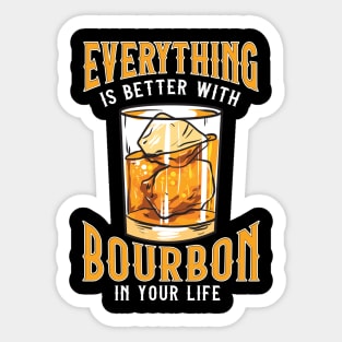 Everything Is Better With Bourbon In Your Life Sticker